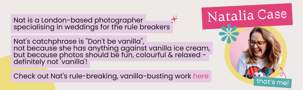 A footer with colourful writing stating " Nat is a London based photographer specialising in weddings for rule breakers"